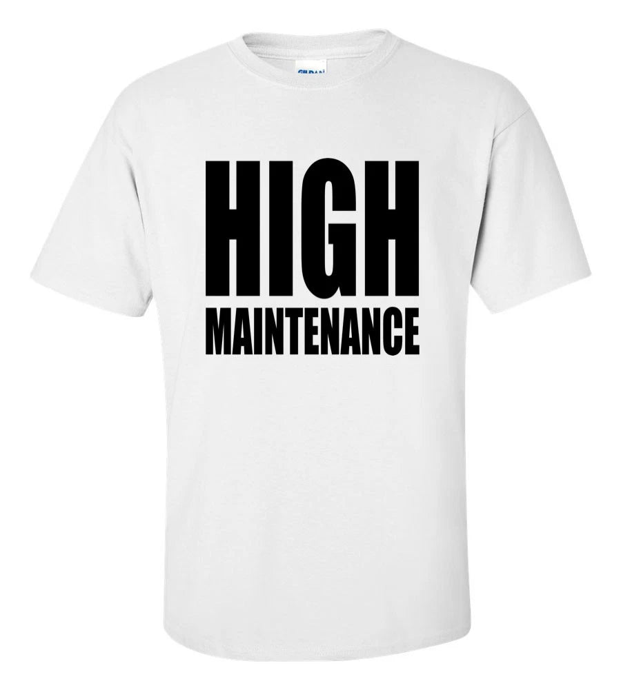 High Maintenance T-Shirt Funny Sarcastic Witty Graphic Tee Premium Cotton