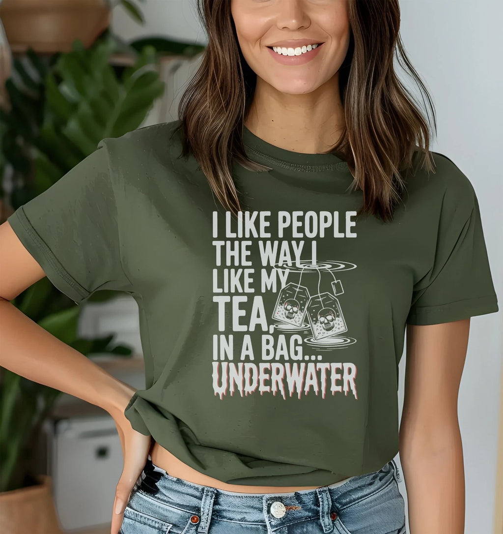 I Like People Like My Tea In a Bag Underwater T-Shirt, Dark Humor Sarcastic Gift