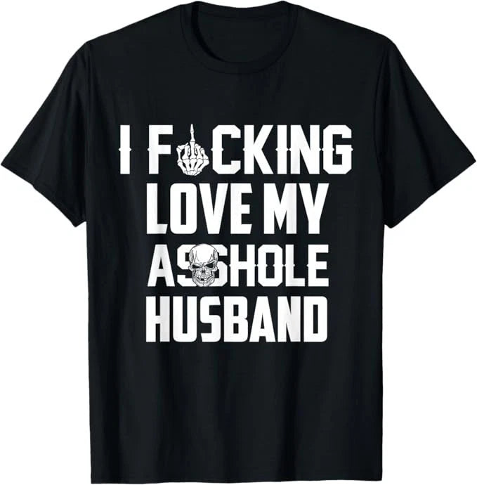 I Love Fcking Love My *sshole Husband Funny Sarcasm Wife Mom T-Shirt