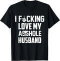 I Love Fcking Love My *sshole Husband Funny Sarcasm Wife Mom T-Shirt