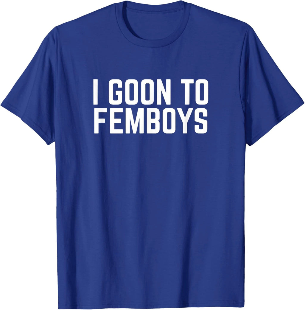 I Goon to FEMBOYS Certified Gooner Meme Gooning Unisex T-Shirt