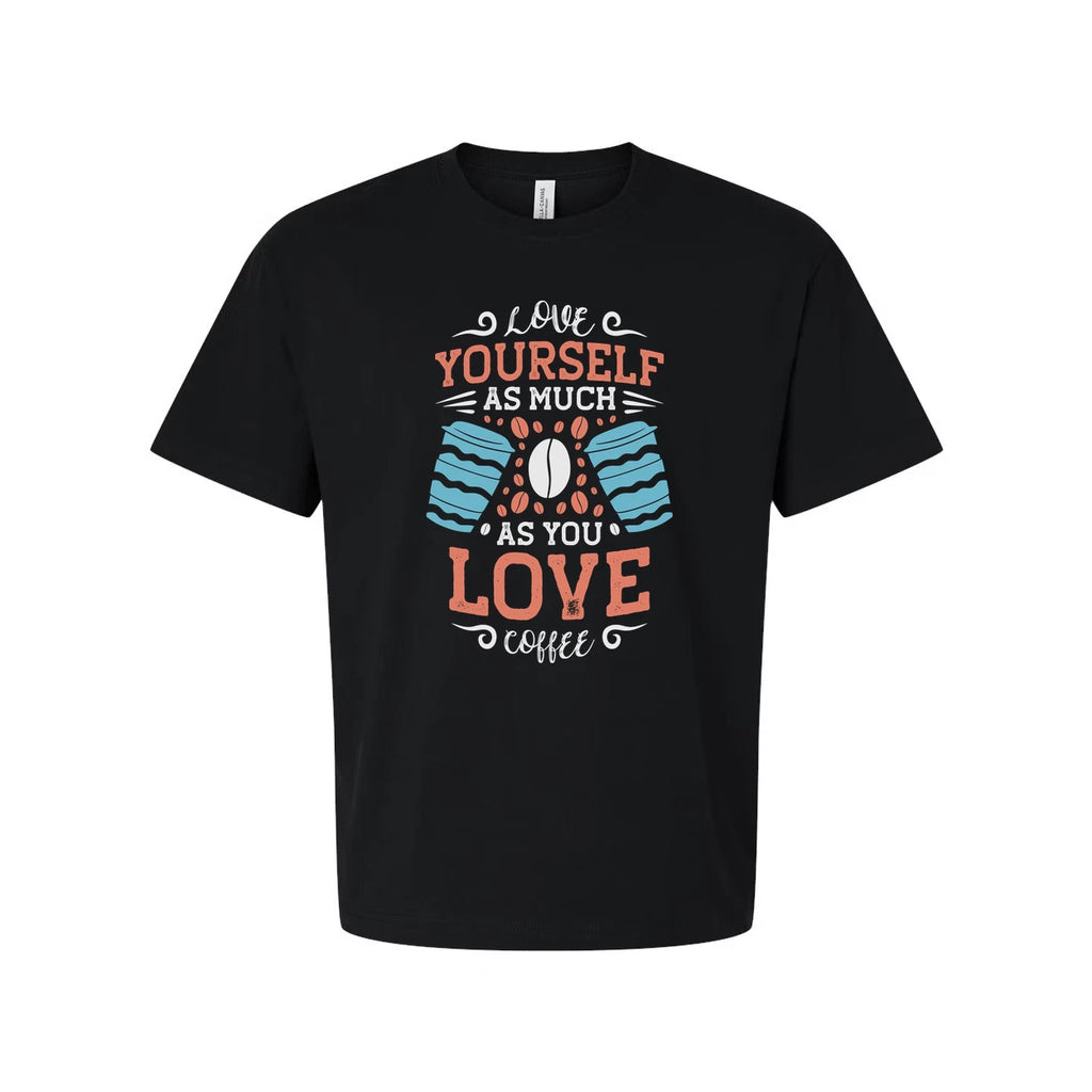 Unisex Coffee Quote T Shirt With Love Yourself As Much As You Love Coffee Design