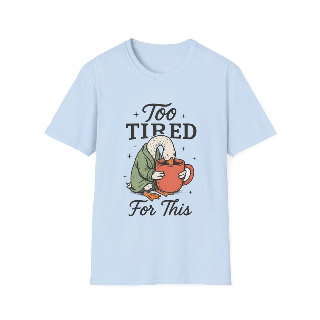 Too Tired For This Goose holding coffee T-Shirt | Funny Sleepy Animal Tee
