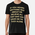 If You Heard Anything Bad About Me Believe All That Funny Meme Quote T-Shirt