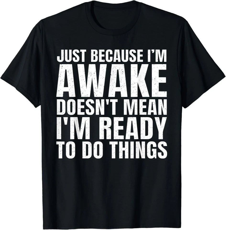 Funny Quote Art For Sarcastic People Shirt, I'm Awake Unisex T- S-5XL N6386