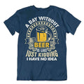 Day Without Beer T-SHIRT BEACH HOLIDAY SUMMER TEE Night Birthday Party SHIRT