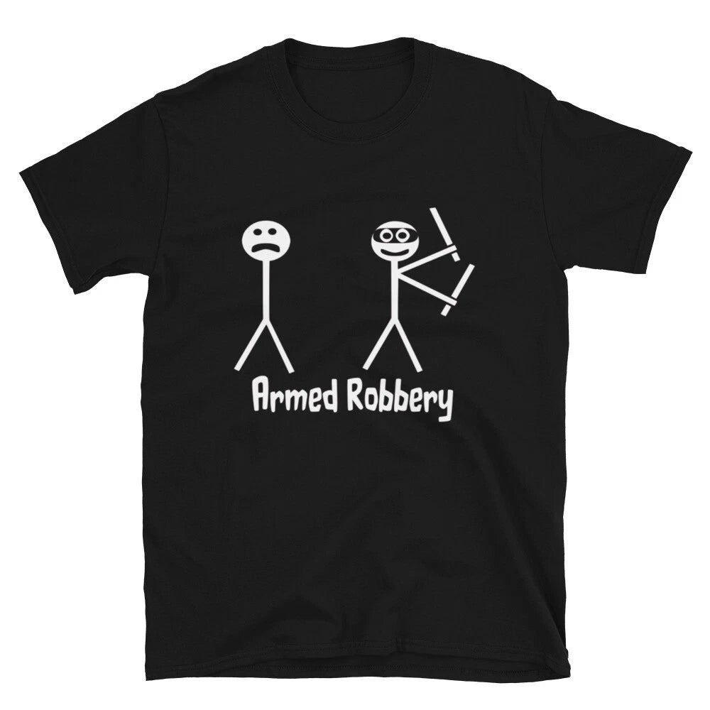 Armed Robbery Sarcastic Sarcasm Funny T-Shirt