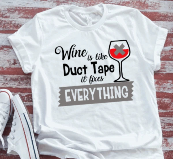 Wine Is Like Duct Tape, It Fixes Everything Soft White T-shirt