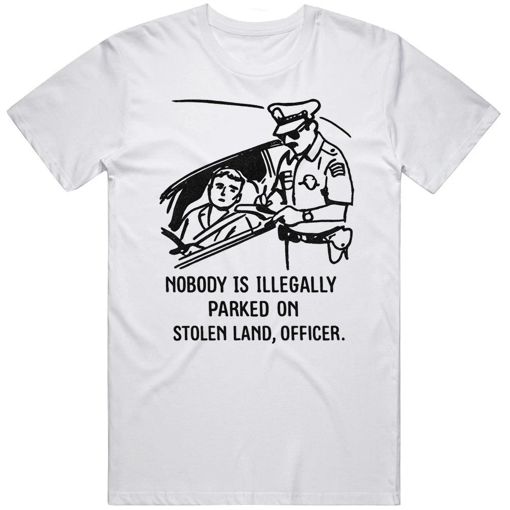 Nobody Is Illegally Parked On Stolen Land Funny Meme Gift Idea T Shirt