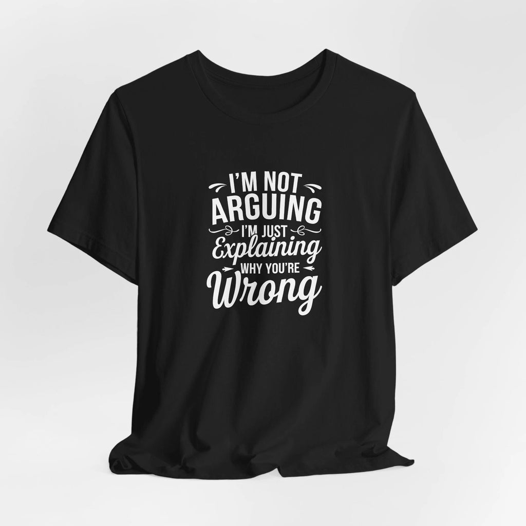 I'm Not Arguing With You Quote Unisex Tee - Motivational T-Shirt