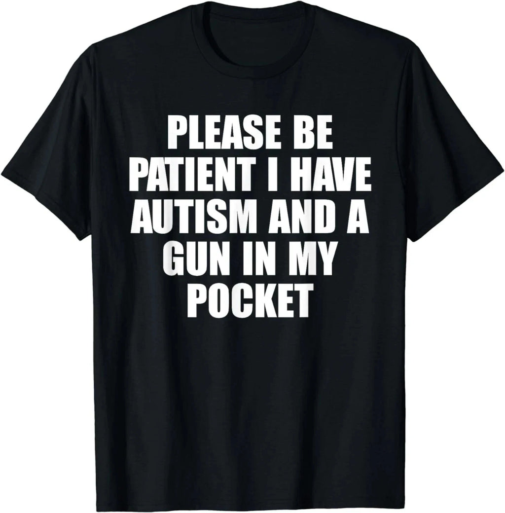 Please Be Patient I Have Autism And A Gun In My Pocket T-Shirt