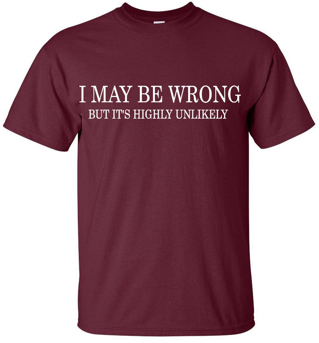 I MAY BE WRONG Funny Men's T-Shirt novelty t shirts tee joke shirt birthday gift