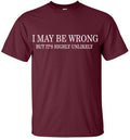 I MAY BE WRONG Funny Men's T-Shirt novelty t shirts tee joke shirt birthday gift