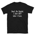 Funny Adult Humor Don t be Fooled T-Shirt