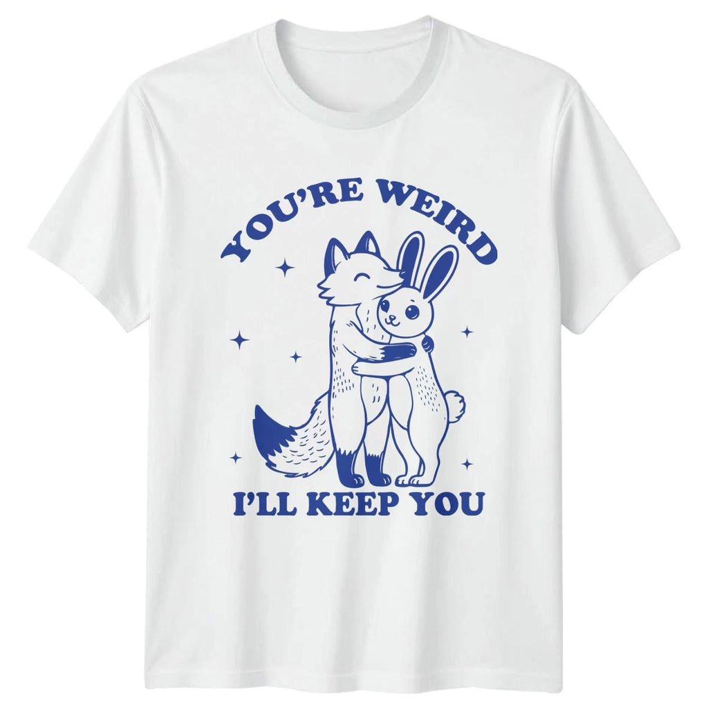 Youre Weird Ill Keep You T-Shirt Cute Animals Relationship Novelty