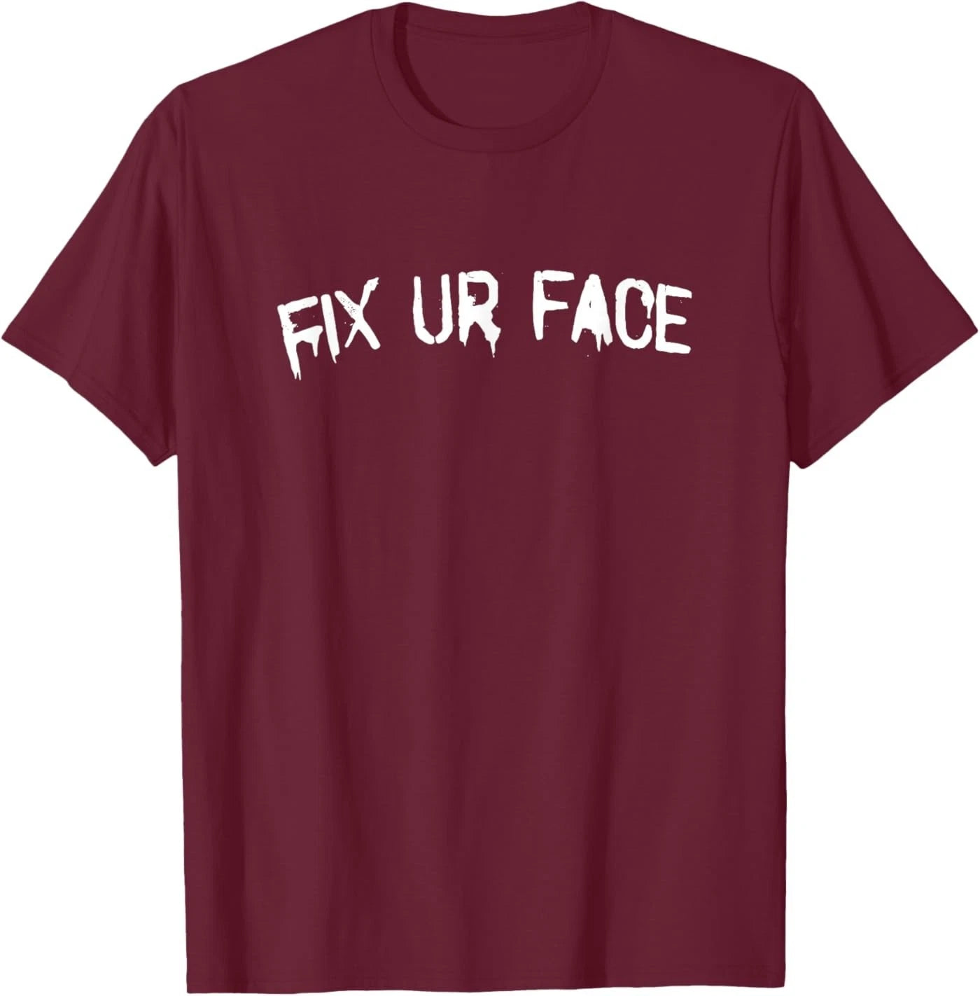 Fix Ur Face Fix Your Face Funny Sarcastic Quote T-Shirt