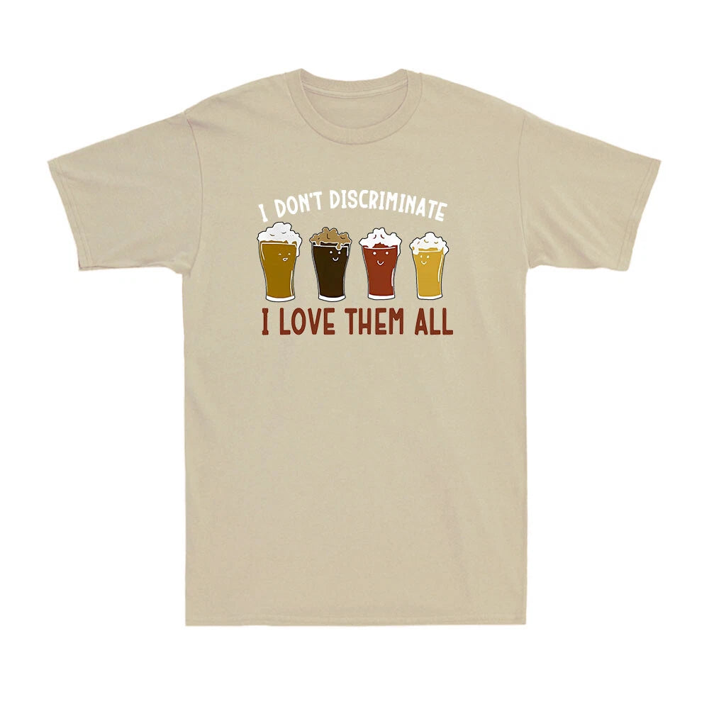 I Don't Discriminate I Love Them All Funny Beer Drink Lover Joke Men's T-Shirt