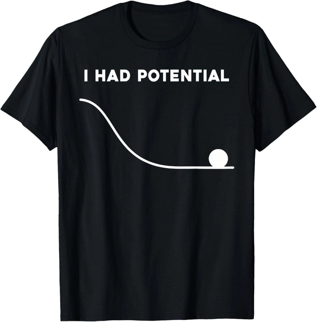 I Had Potential Funny Sarcastic Minimal Quote T-Shirt