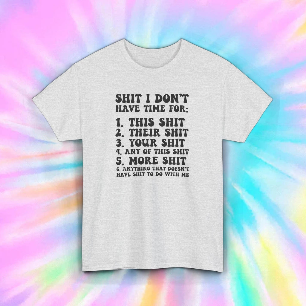 Sh*t I Don't Have Time for List Funny Sarcastic Quote Humor Tee T-Shirt S-5XL