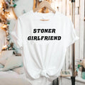 Stoner Girlfriend T shirt | aesthetic | y2k | 2000s | slogan