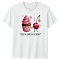 Youre The Cherry On My T-Shirt Cute Food Love Dessert Valentines Day Gift