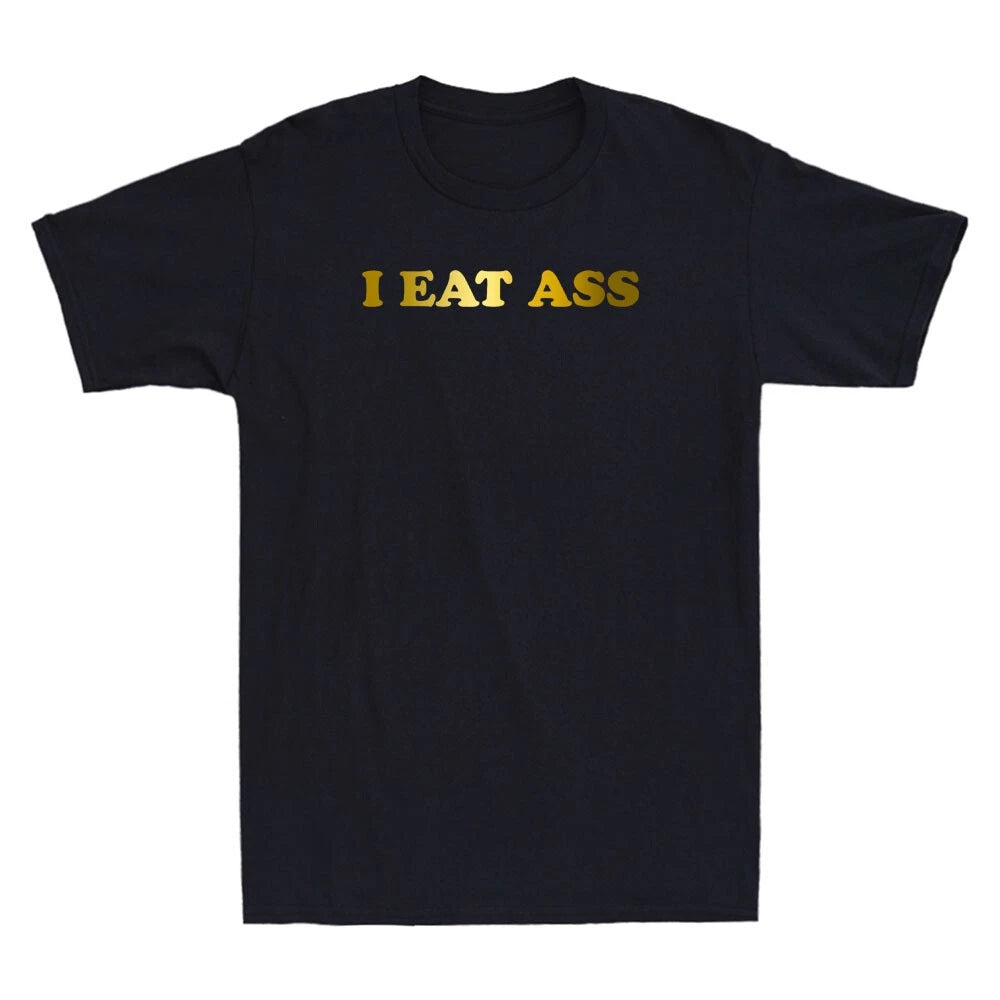 I Eat Ass Funny Sarcastic Sayings Quote Joke Novelty Men's Short Sleeve T-Shirt