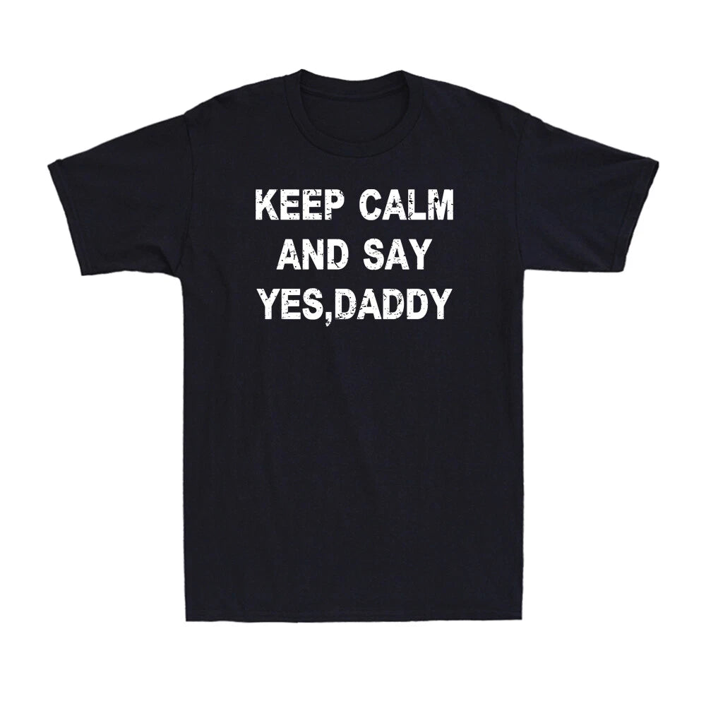Keep Calm And Say Yes Daddy Funny Sarcastic Saying Sex Lover Gift Adult T-Shirt