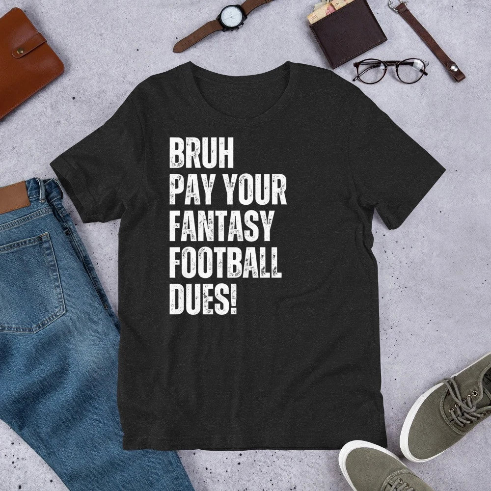 Bruh Pay Your Fantasy Football Dues Funny Sarcastic Joke Gag Unisex t-shirt