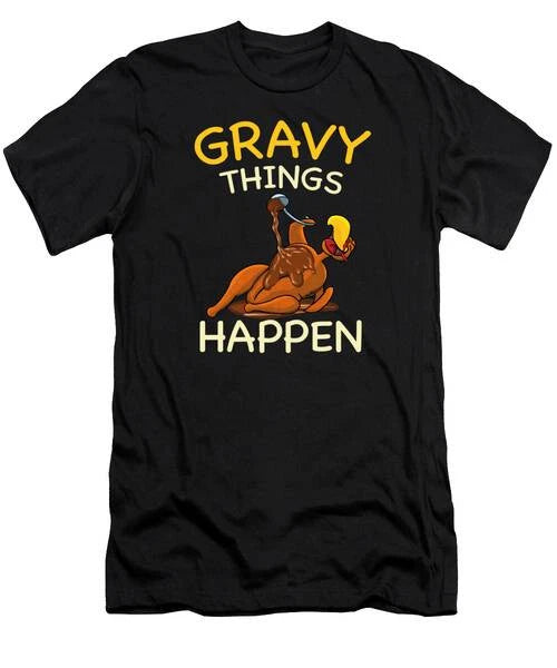 Thanksgiving Gravy Things Happen Turkey Thankful T-Shirt S to 3XL