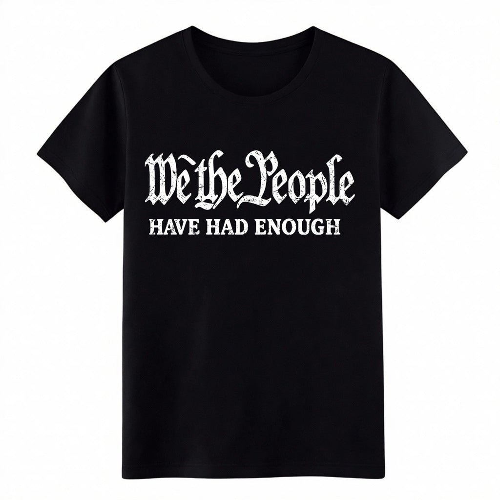 We The People Have Had Enough Patriotic Gift Tee-USA Unisex Graphic T-Shirt