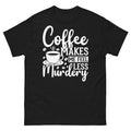 Coffee Makes Me Feel Less Murdery Caffeine Barista Men's Classic Tee