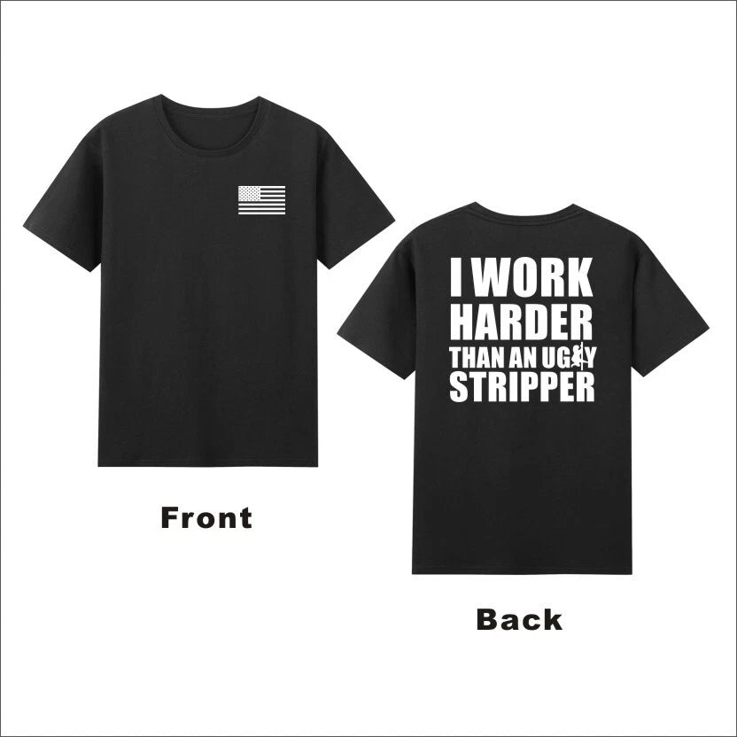 I Work Harder Than An Ugly Stripper T-Shirt