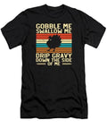 Gobble Swallow Me Drip Gravy Thanksgiving Turkey #11 T-Shirt S to 3XL