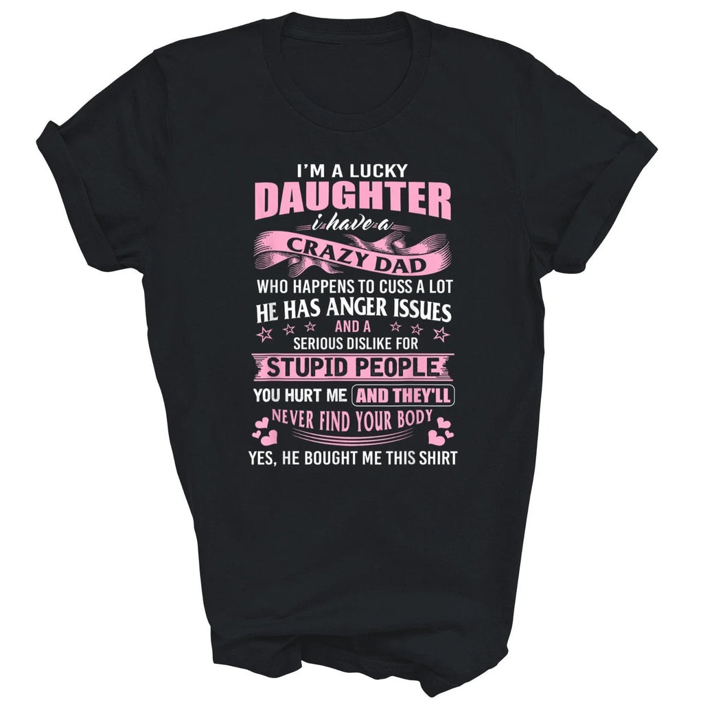 I'm A Lucky Daughter I Have Crazy Dad Unisex Shirt Gift T-Shirt
