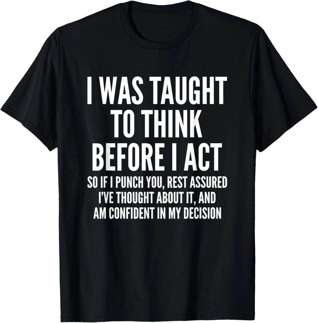 I Was Taught To Think Before I Act Funny Sarcastic Gift T-Shirt 2XL