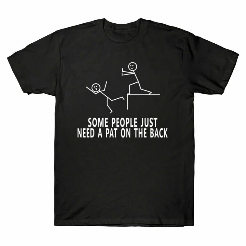 A The On Some T-Shirt People Tee Need Pat Funny Novelty Sarcastic Men's Back New
