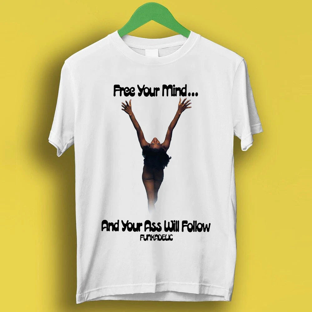 Free Your Mind And Your Ass Will Follow 70s Funk Music Gift Top Tee T Shirt P499