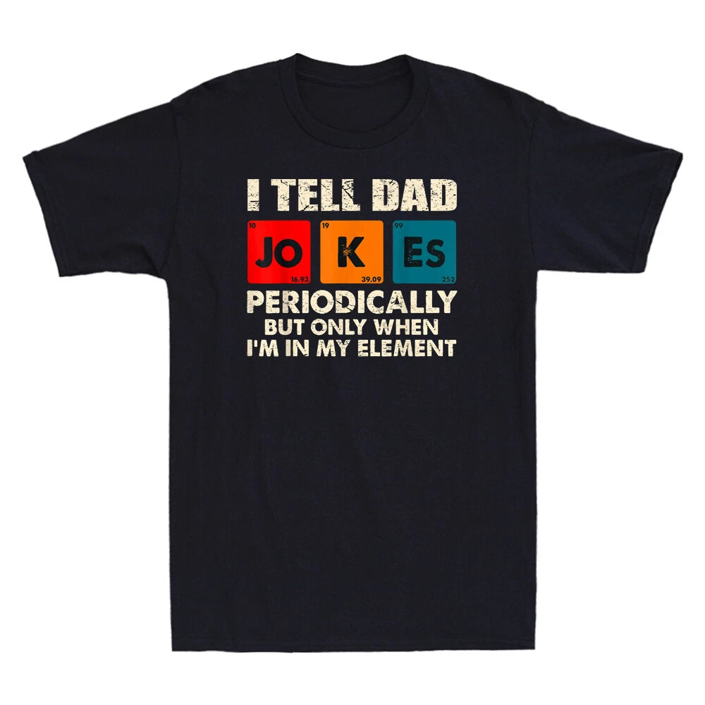 I Tell Dad Jokes Periodically But Only When In My Element Novelty Men's T-Shirt