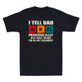 I Tell Dad Jokes Periodically But Only When In My Element Novelty Men's T-Shirt
