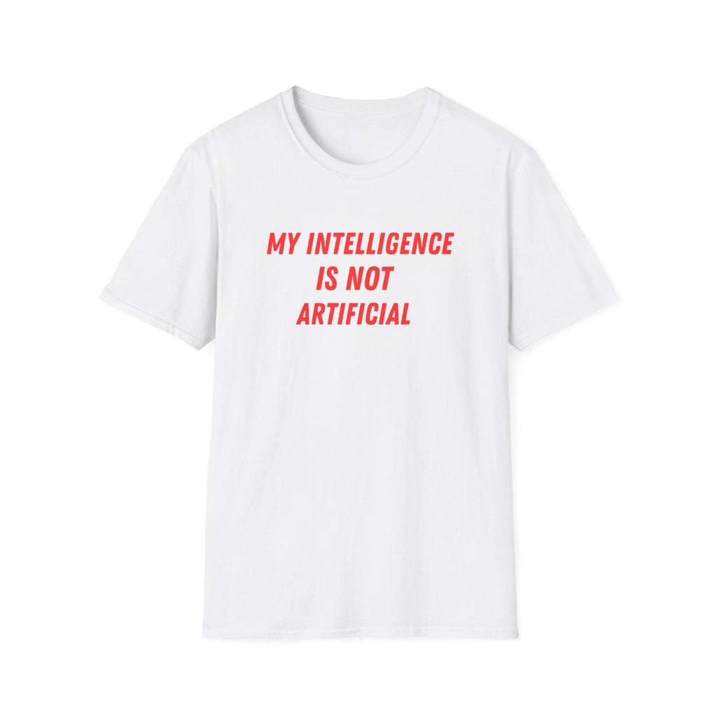 My Intelligence Is Not Artificial T-Shirt | Funny AI Quote Tee