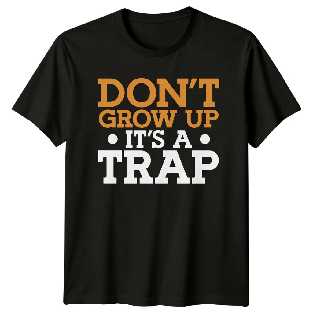 Dont Grow Up Its A Trap Novelty Mens T-Shirt Womens Tee Graphic Unisex