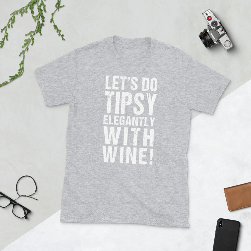 Let's Do Tipsy Elegantly With Wine! Shirt