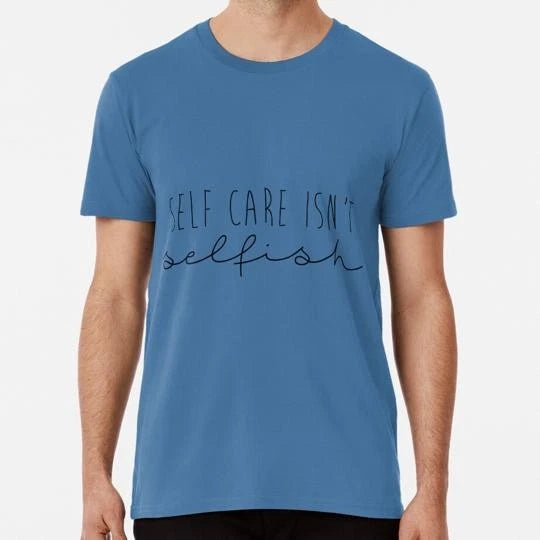 Self Care Isn't Selfish Minimalist Size S to 5XL Made in the USA T-Shirt