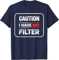 Caution I Have no Filter Sarcastic Humor T-Shirt