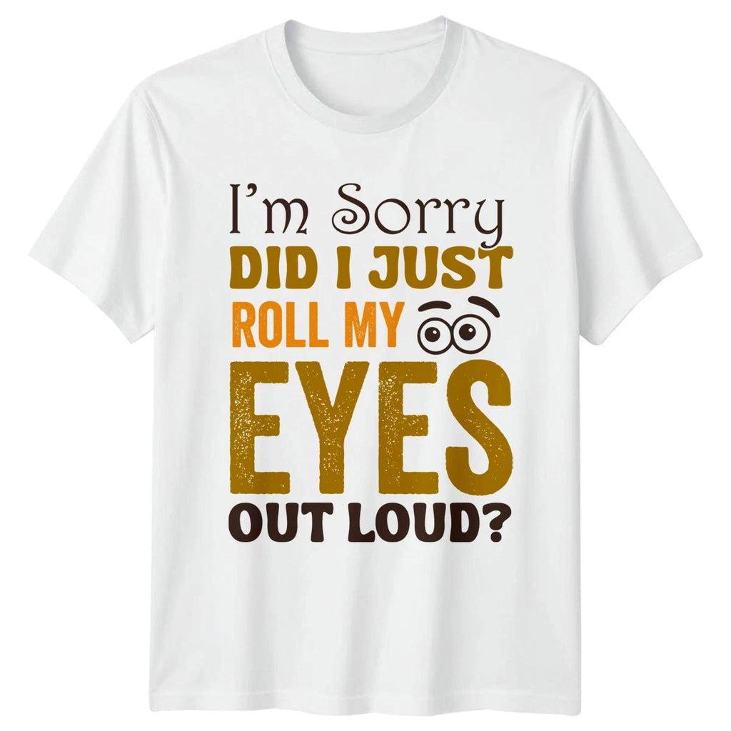 I M Sorry Did I Just Roll T-Shirt Introvert Attitude Sarcastic Humor