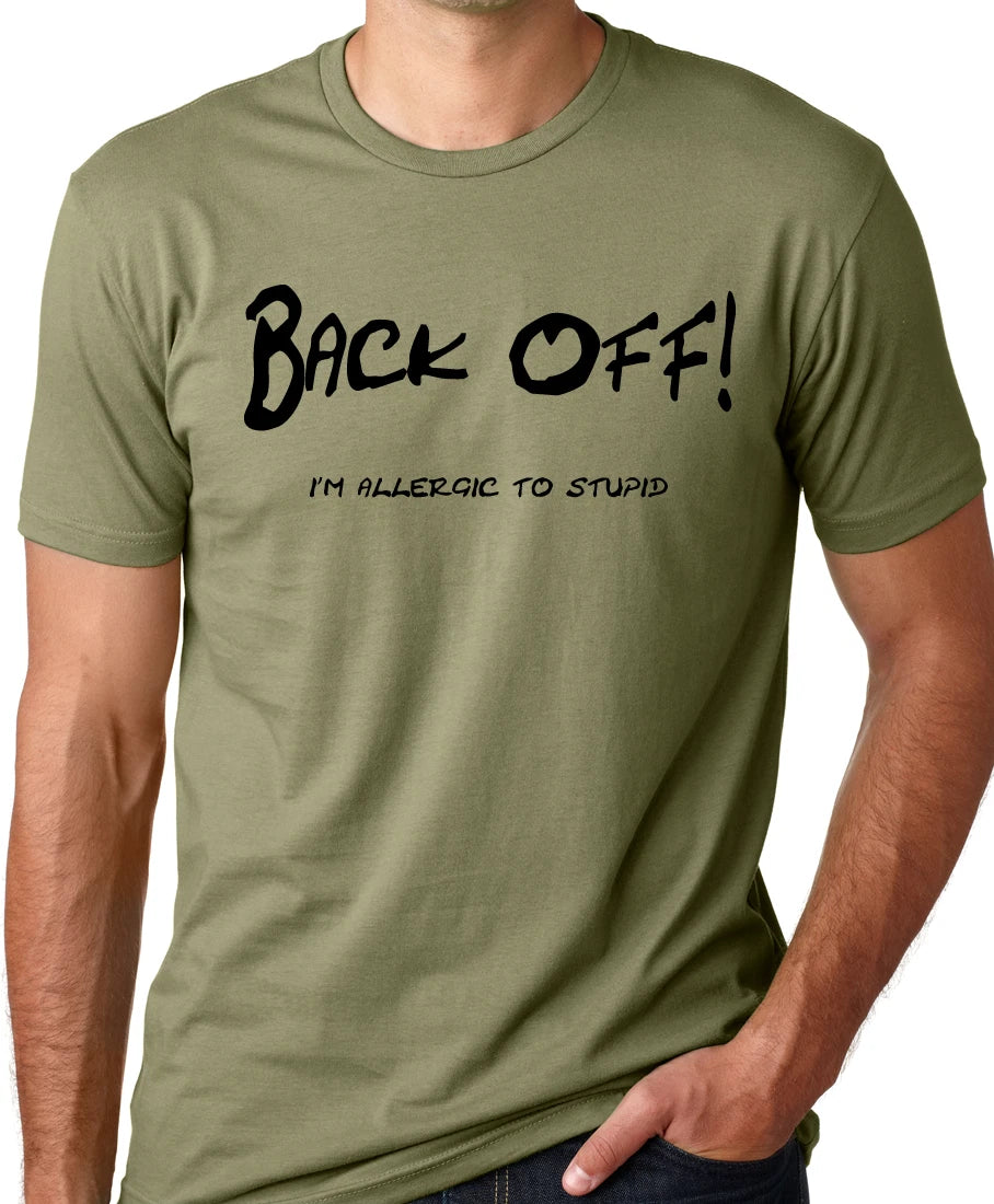 Back Off I'm Allergic to Stupid Funny Shirt Rude Humor Think Out Loud Apparel