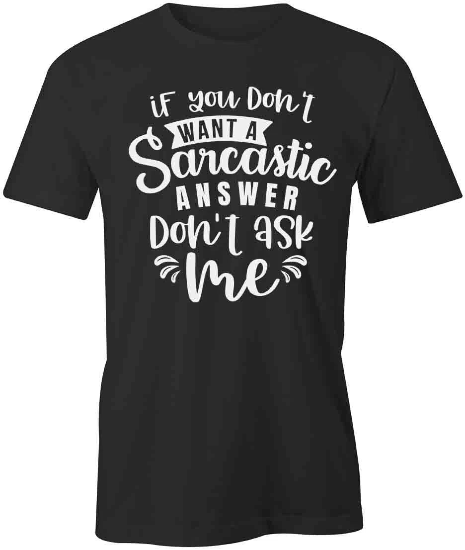 IF YOU DON'T WANT A SARCASTIC ANSWER TShirt Tee Short-Sleeved Cotton S1BSA280