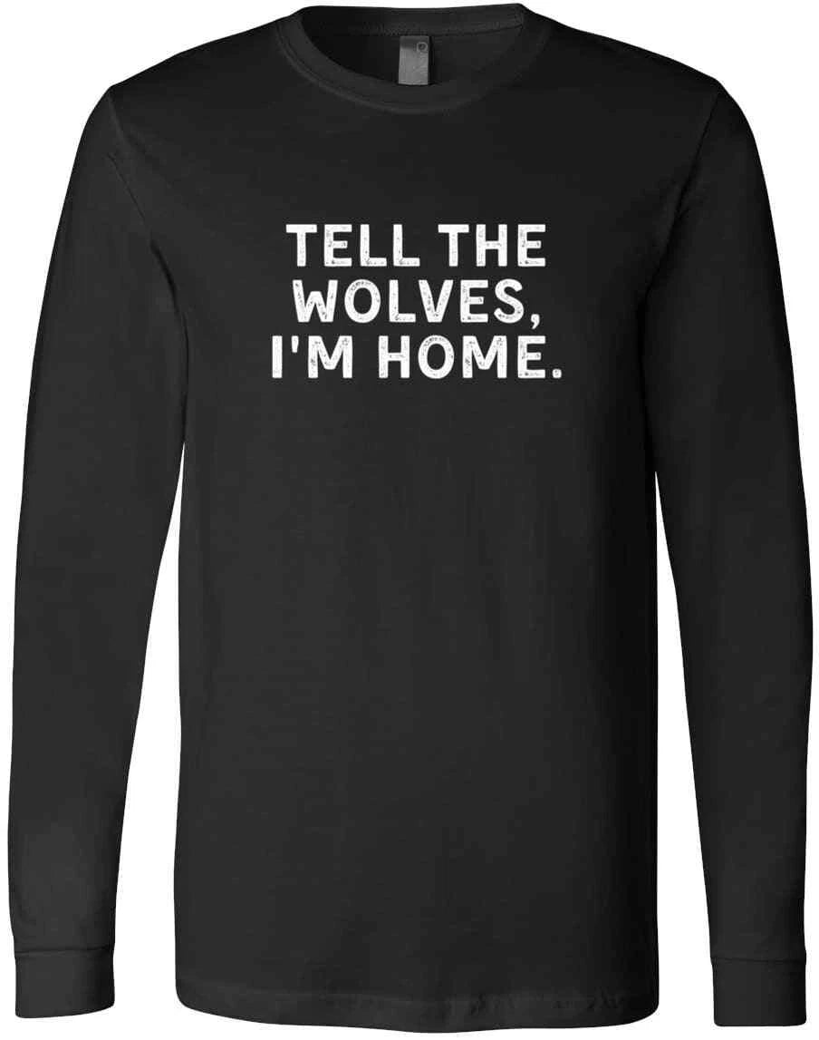 Tell The Wolves I'm Home Saying Friends Family Birthday Gift Trendy T-Shirt