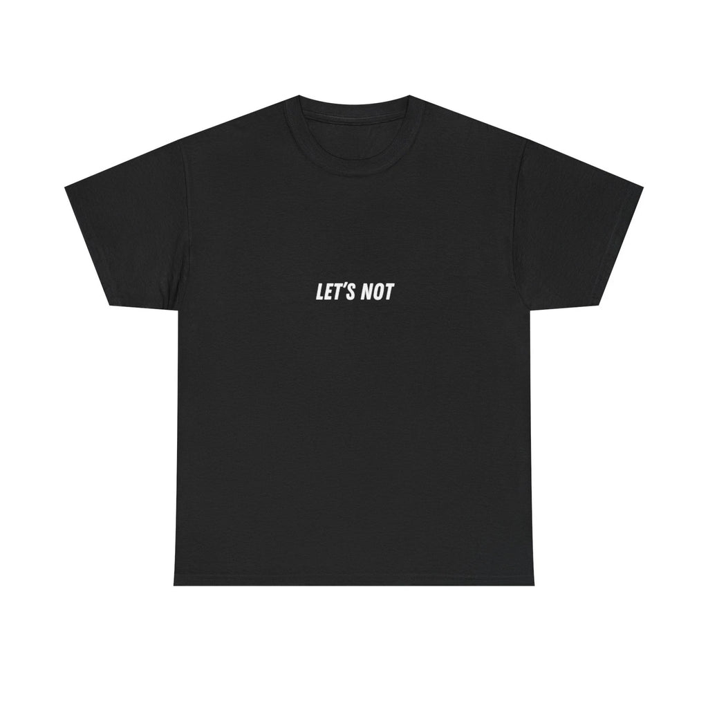 LET'S NOT text minimalist tee | graphic t-shirt