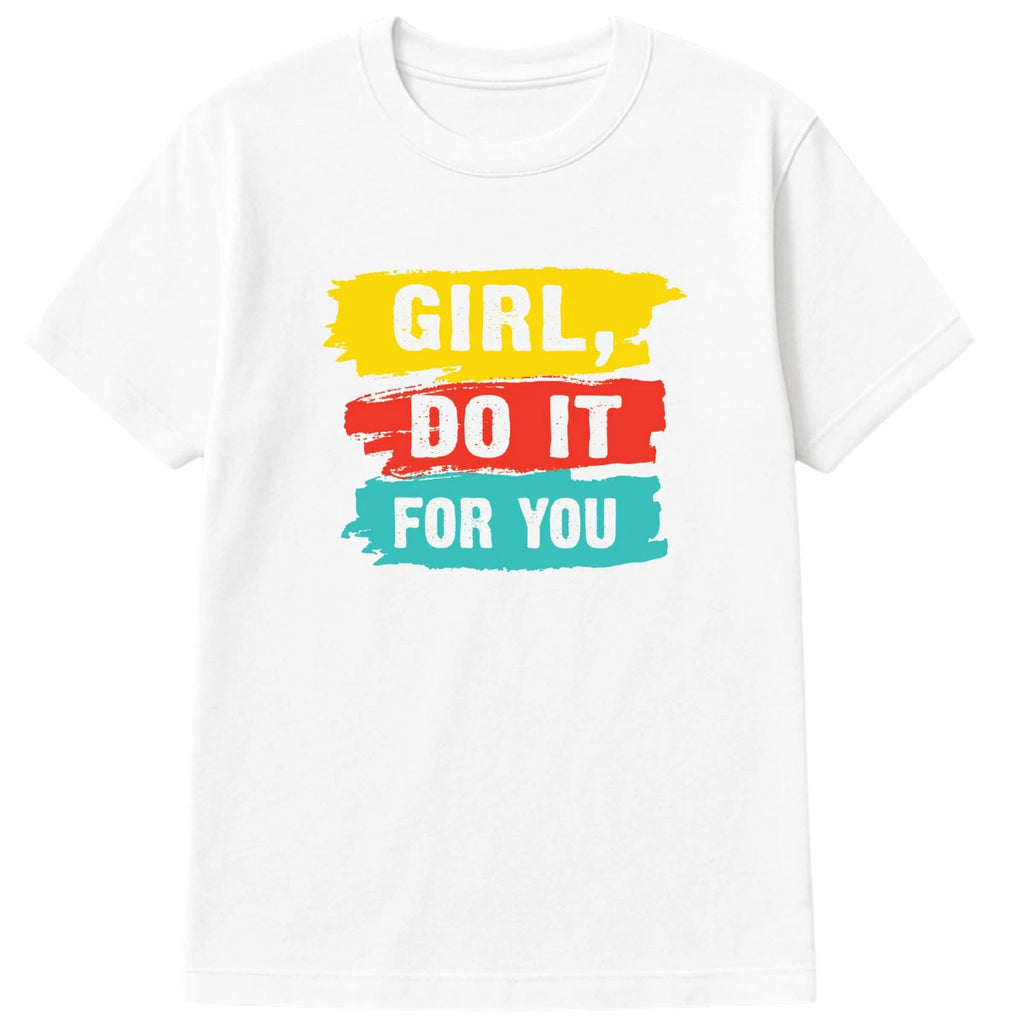 Girl Do It For You T-Shirt Motivational Graphic Tee Self Love Empowerment Shirt